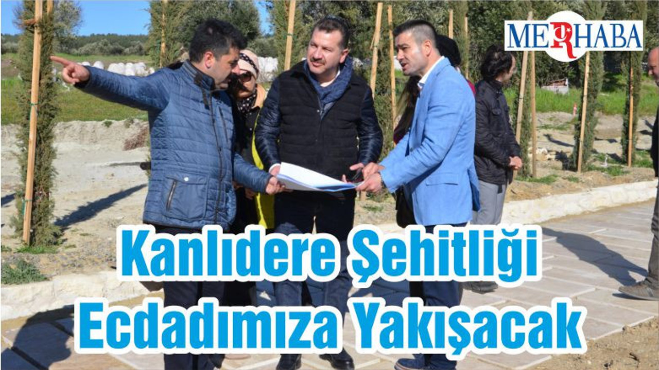 Kanlıdere Şehitliği Ecdadımıza Yakışacak