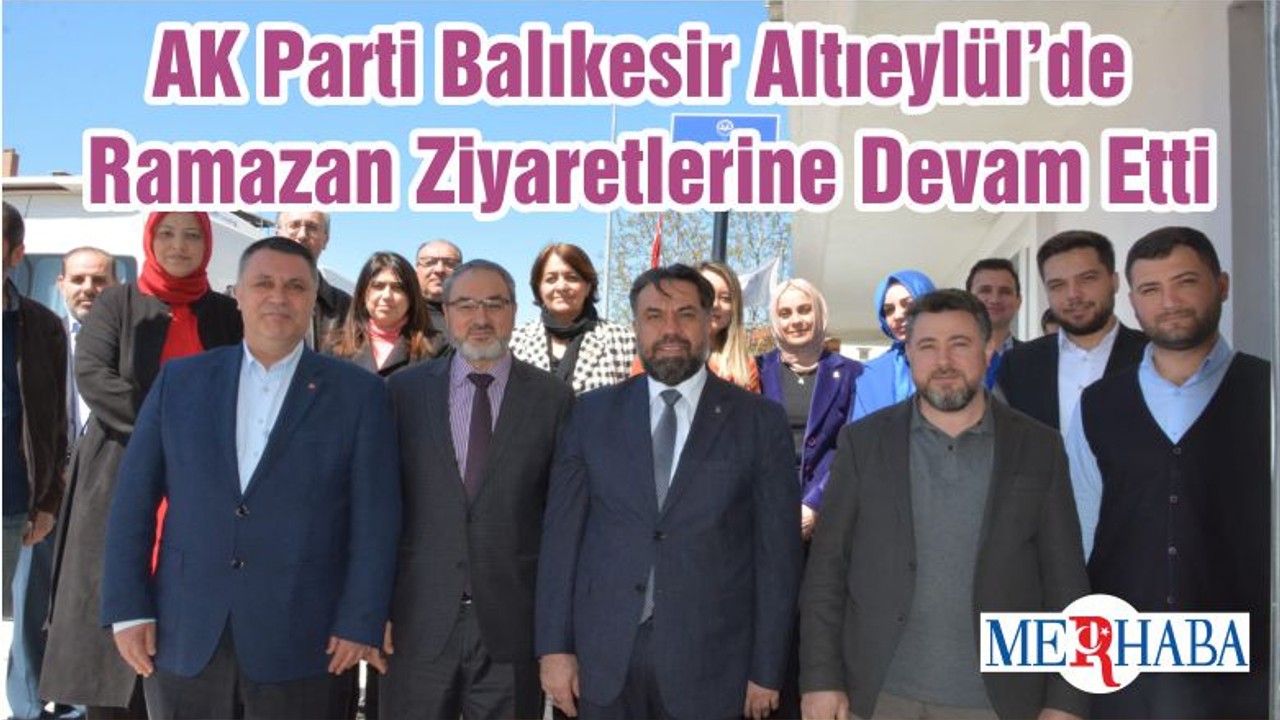 Ak Parti Balıkesir Altıeylül’de Ramazan Ziyaretlerine Devam Etti