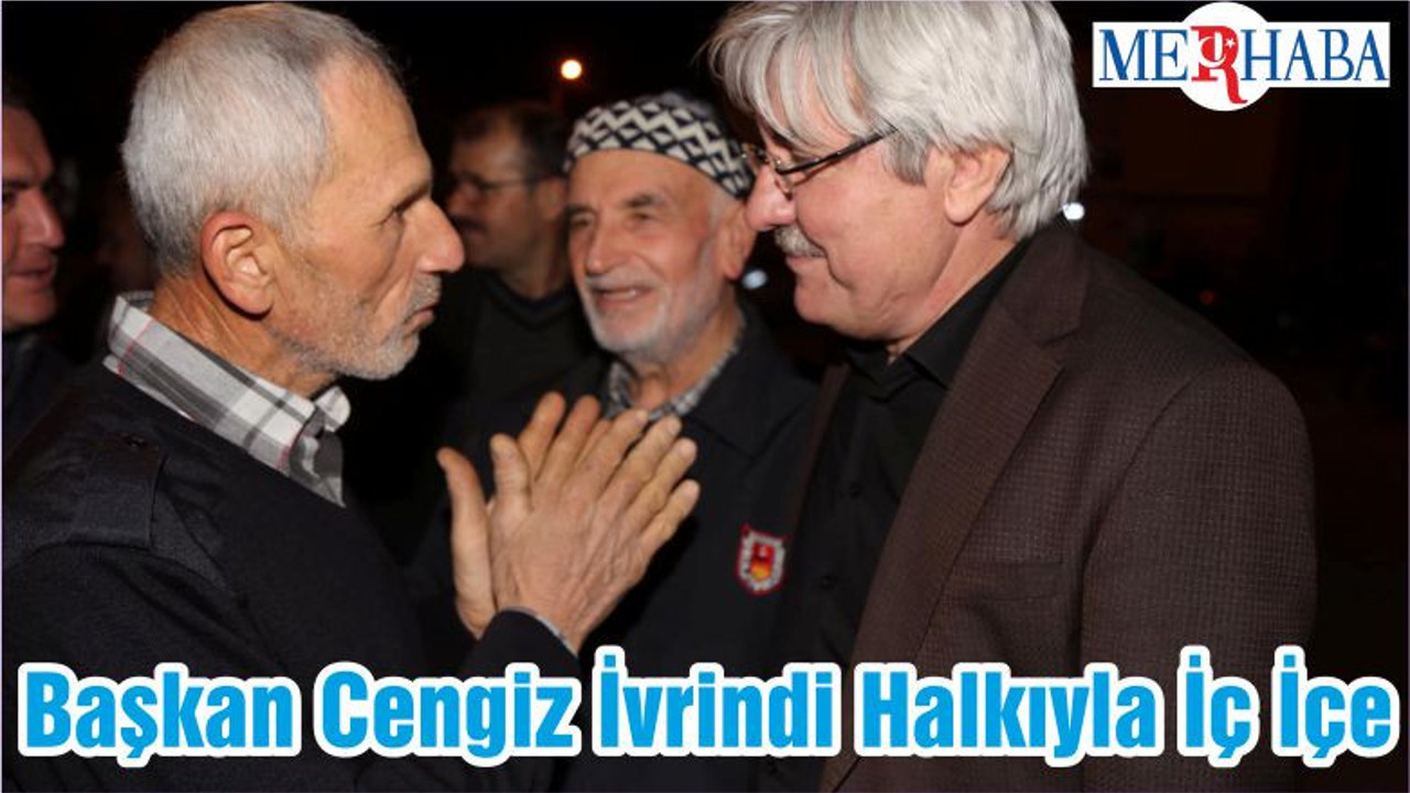 Başkan Cengiz İvrindi Halkıyla İç İçe