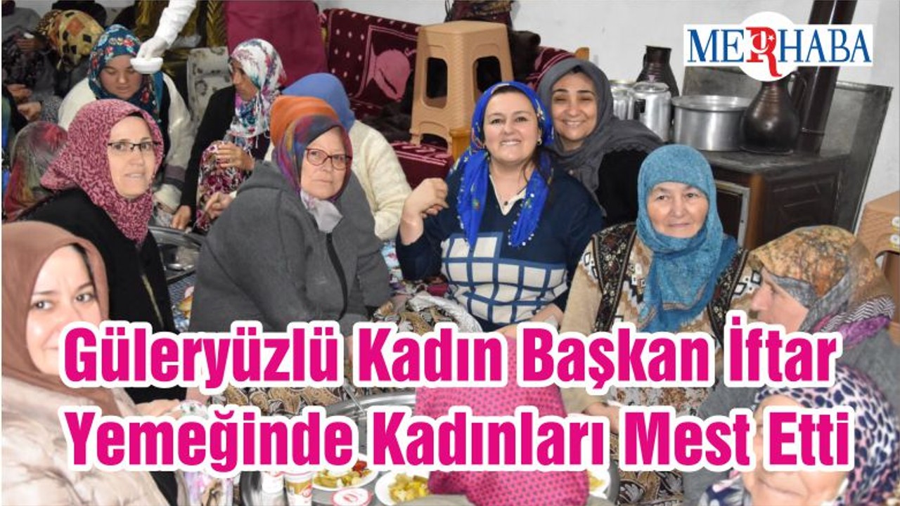 Güleryüzlü Kadın Başkan İftar Yemeğinde Kadınları Mest Etti
