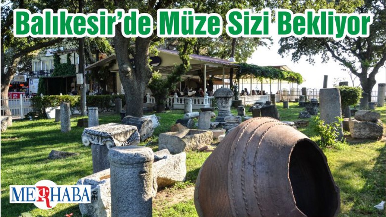 Balıkesir’de Müze Sizi Bekliyor