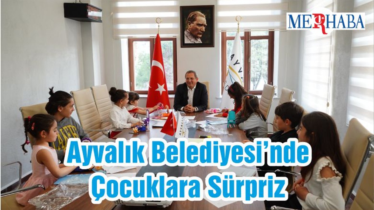 Ayvalık Belediyesi’nde Çocuklara Sürpriz