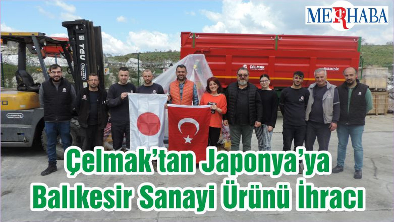 Çelmak’tan Japonya’ya Balıkesir Sanayi Ürünü İhracı