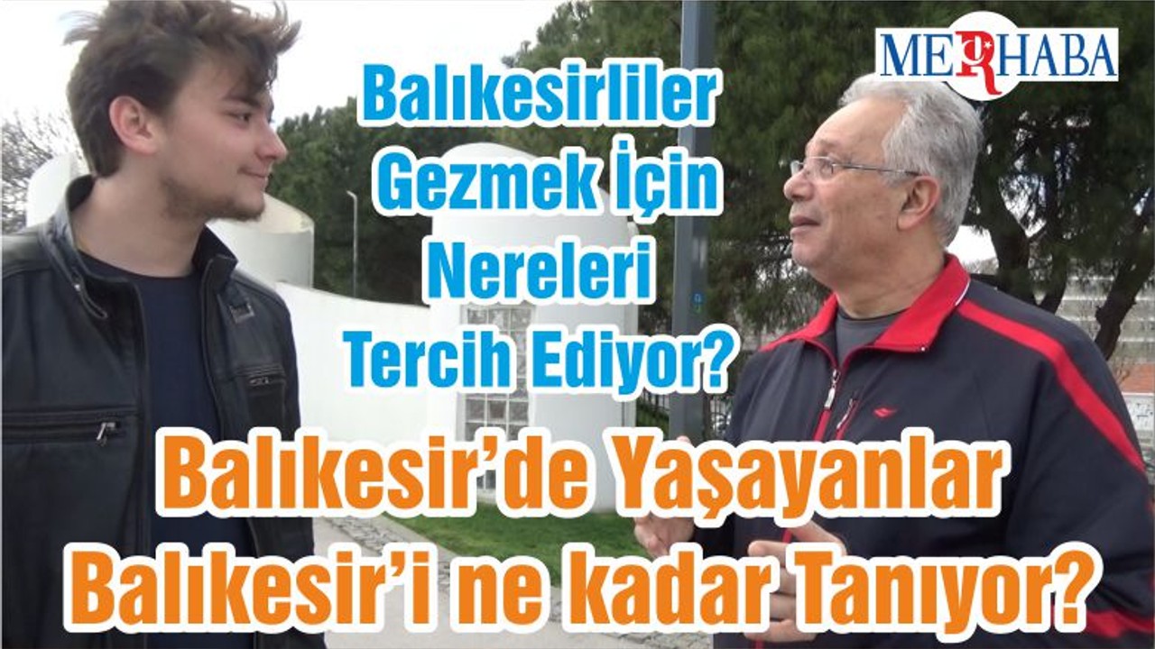 Balıkesirliler Gezmek İçin Nereleri Tercih Ediyor? Balıkesir’de Yaşayanlar Balıkesir’i ne kadar Tanıyor?