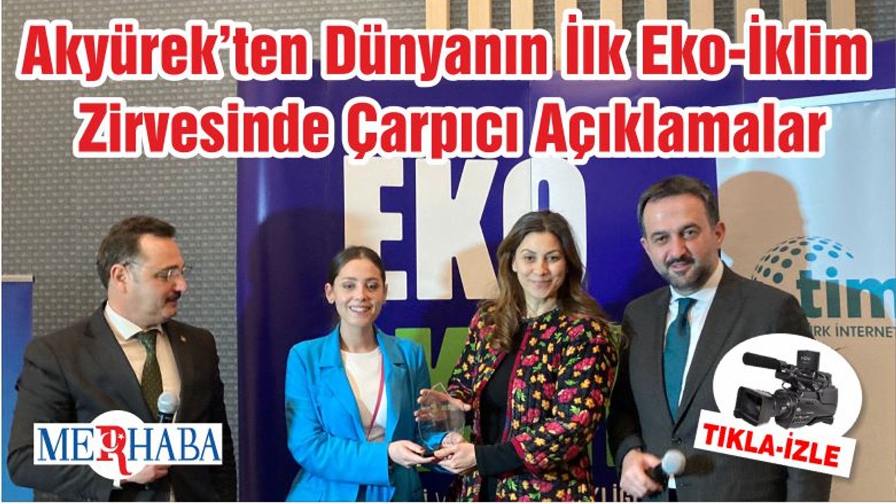 Akyürek’ten Dünyanın İlk Eko-İklim Zirvesinde Çarpıcı Açıklamalar