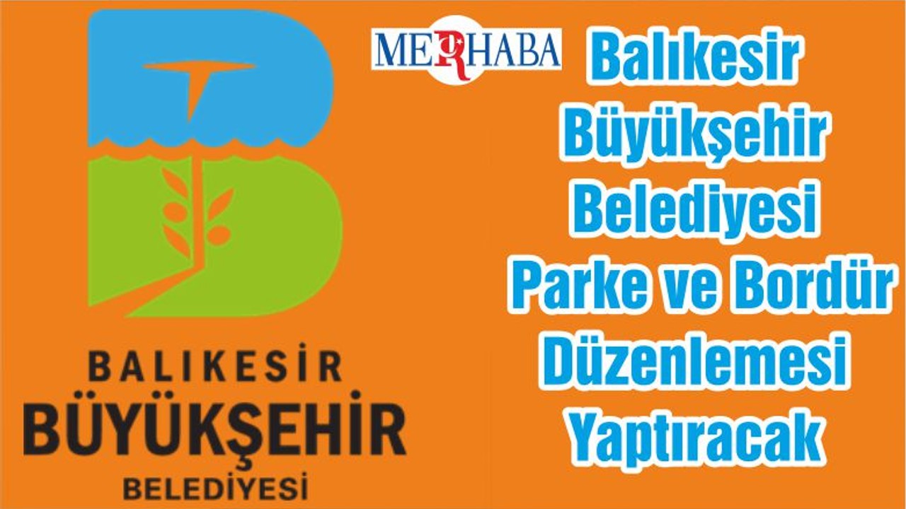 Balıkesir Büyükşehir Belediyesi Parke ve Bordür Düzenlemesi Yaptıracak