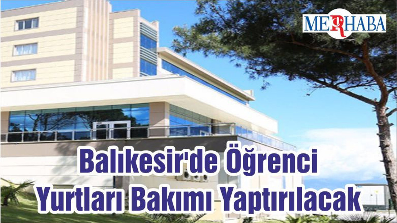 Balıkesir'de Öğrenci Yurtları Bakımı Yaptırılacak