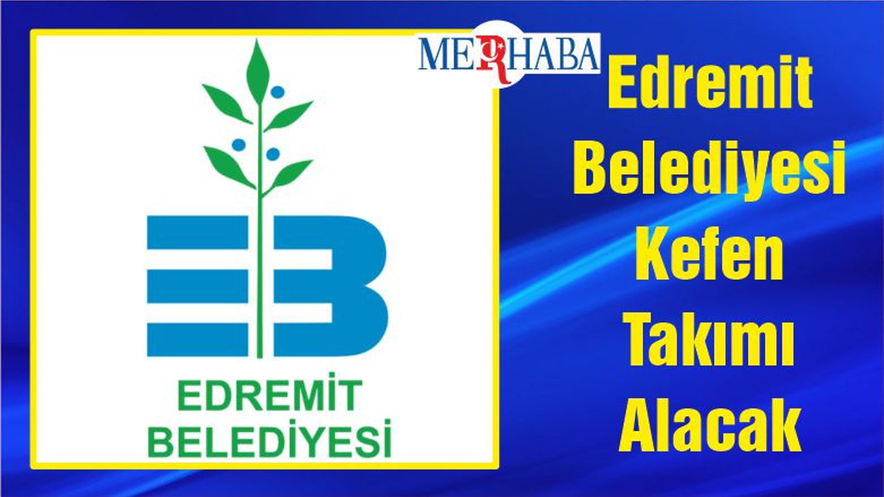 Edremit Belediyesi Kefen Takımı Alacak