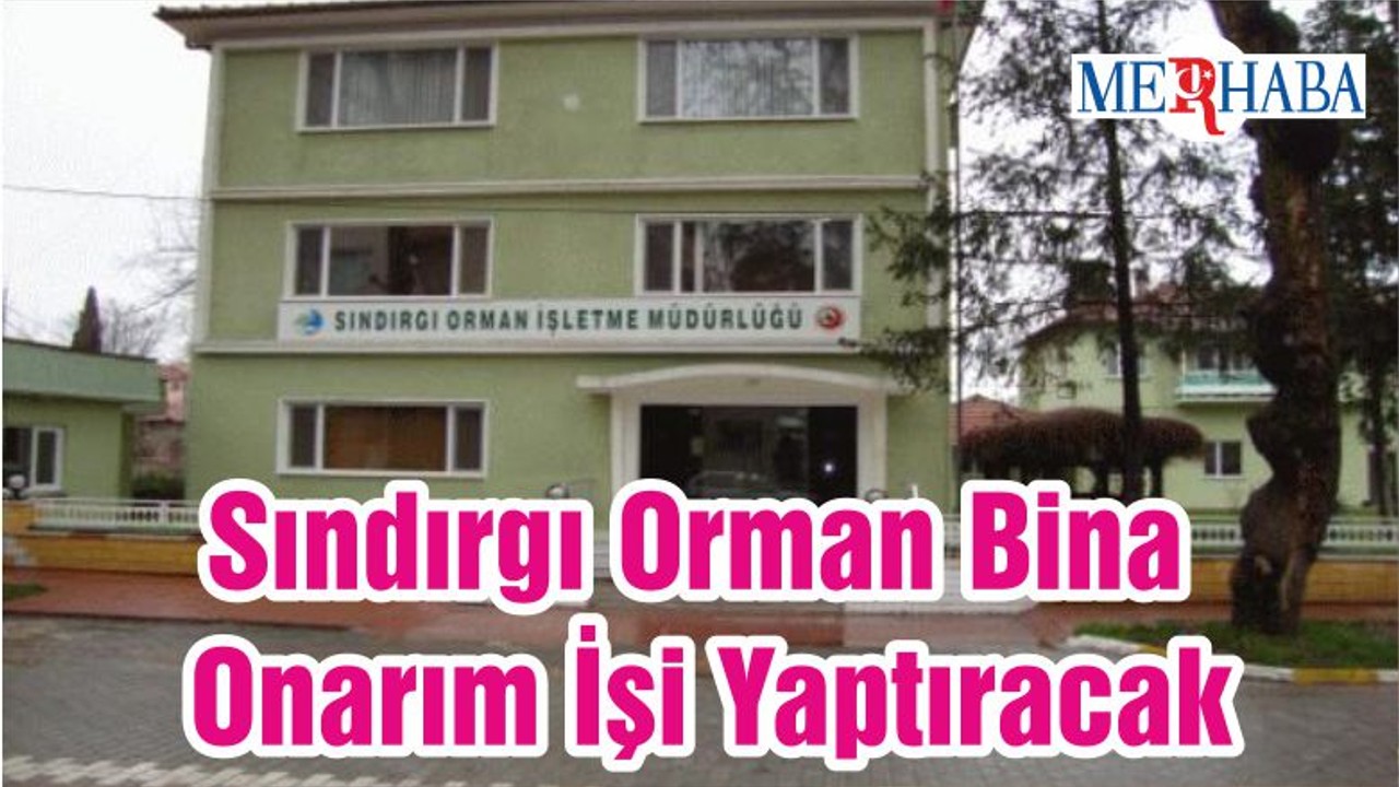 Sındırgı Orman Bina Onarım İşi Yaptıracak