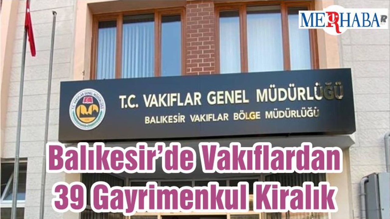 Balıkesir’de Vakıflardan 39 Gayrimenkul Kiralık