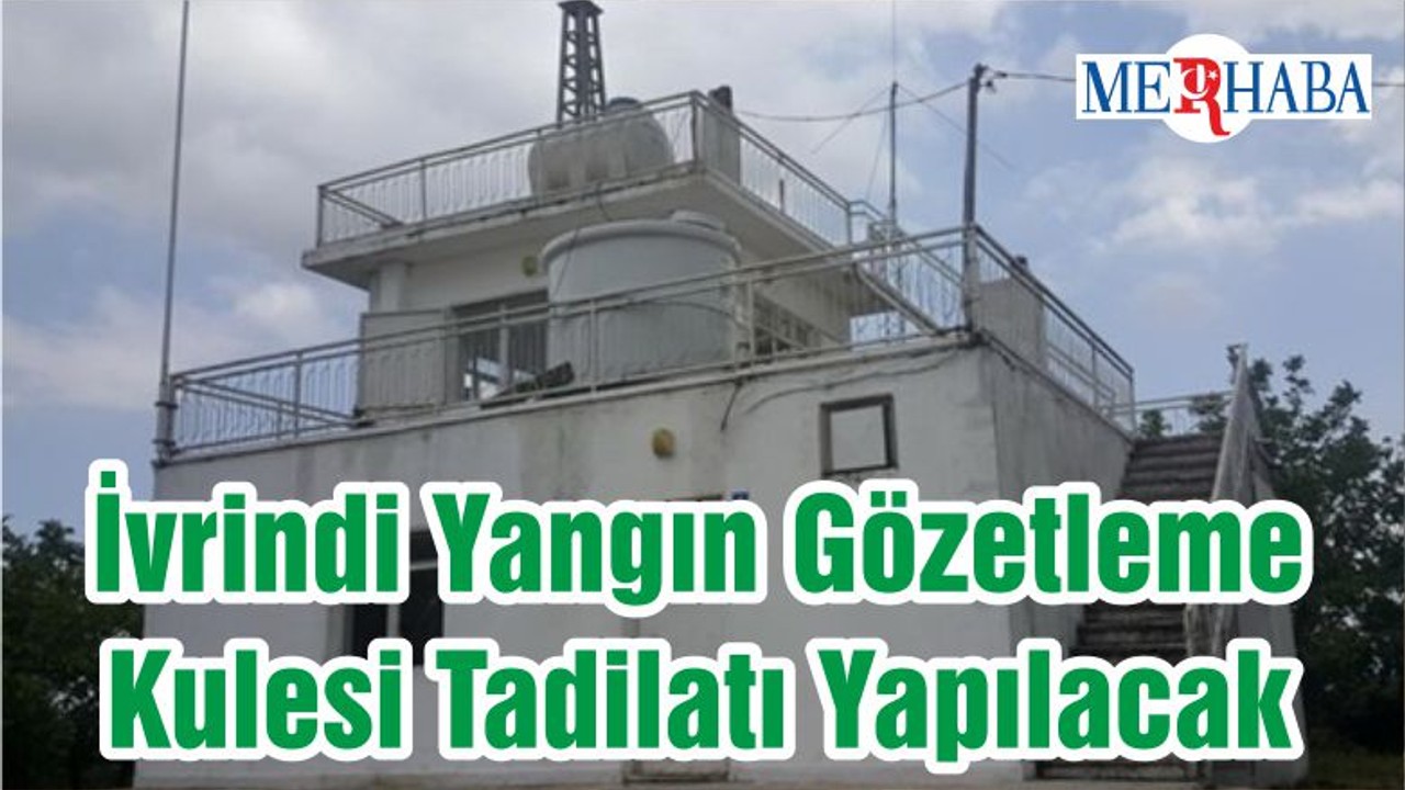 İvrindi Yangın Gözetleme Kulesi Tadilatı Yapılacak