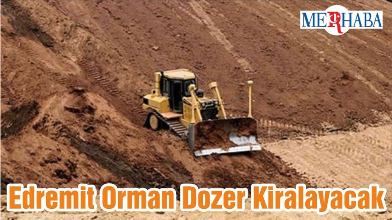 Edremit Orman Dozer Kiralayacak