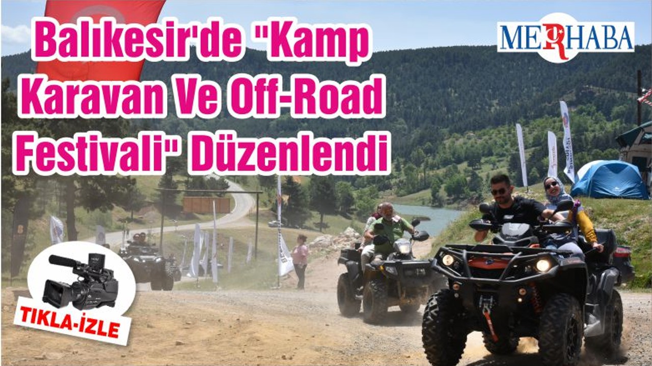 Balıkesir'de "Kamp Karavan Ve Off-Road Festivali" Düzenlendi
