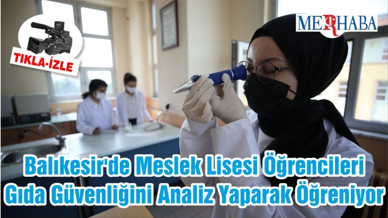 Balıkesir'de Meslek Lisesi Öğrencileri Gıda Güvenliğini Analiz Yaparak Öğreniyor