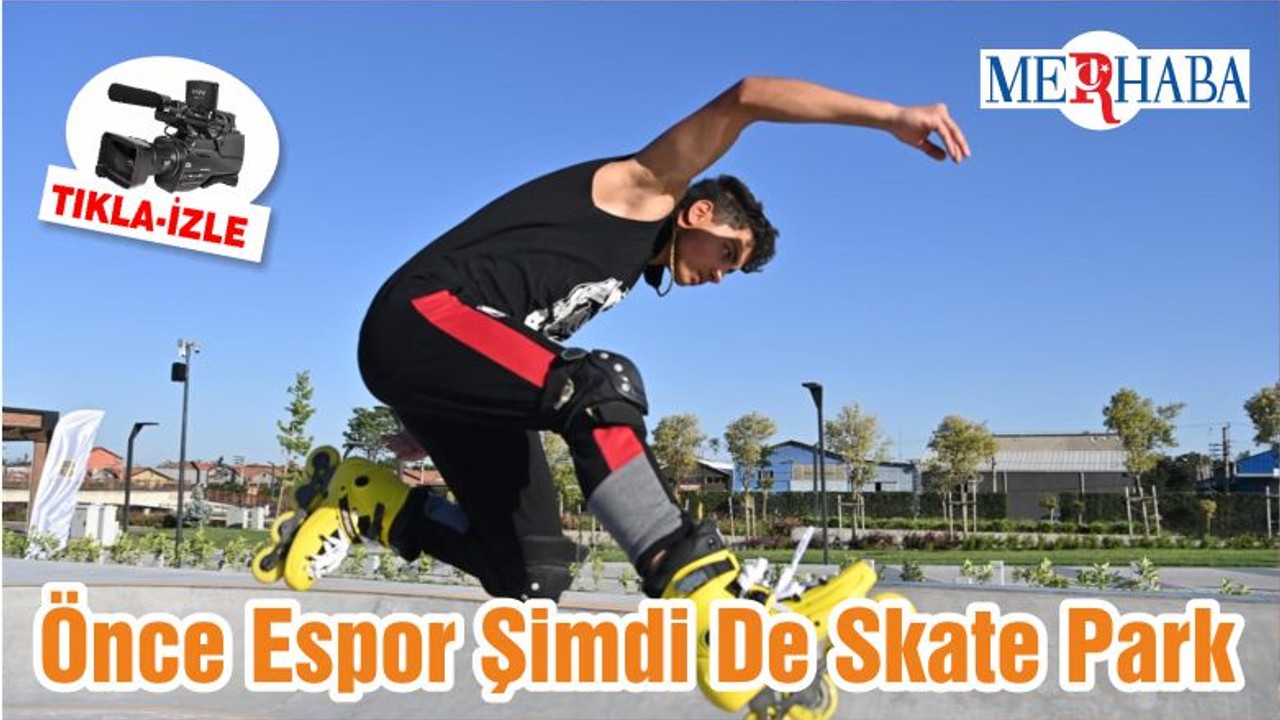 Önce Espor Şimdi De Skate Park