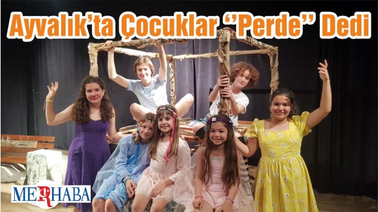 Ayvalık’ta Çocuklar ‘’Perde’’ Dedi