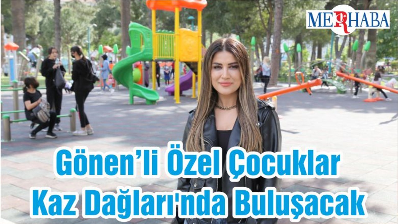 Özel Çocuklar Kaz Dağları'nda Buluşacak