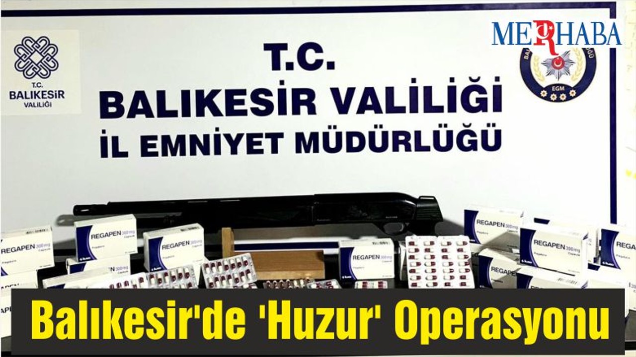 Balıkesir'de 'Huzur' Operasyonu