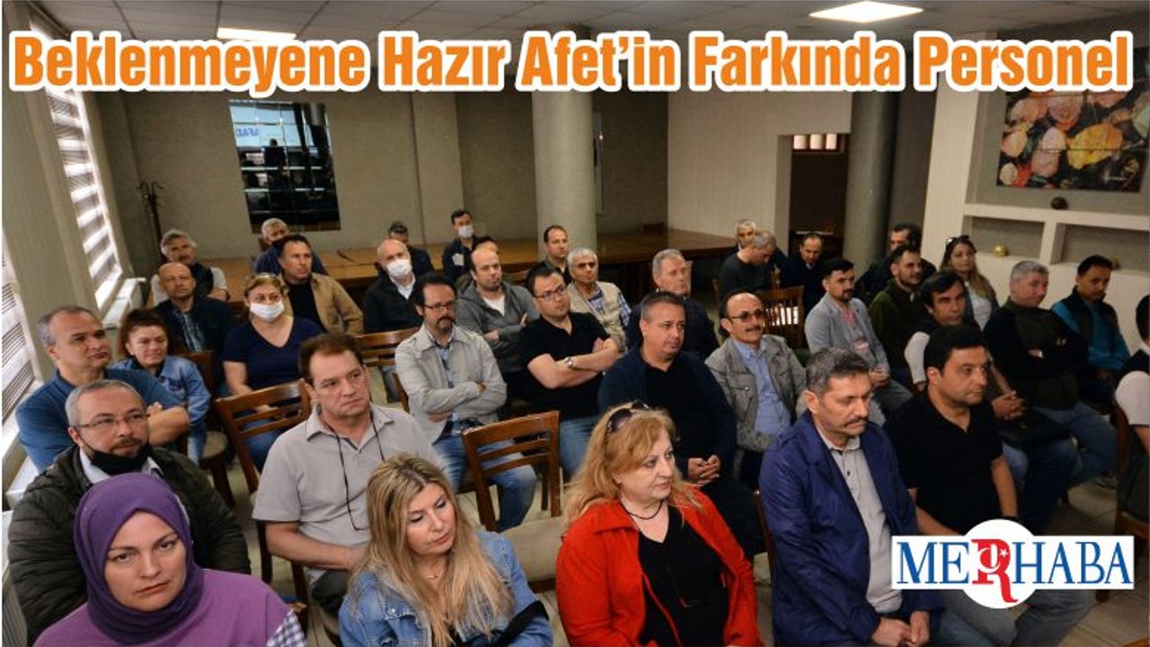 Beklenmeyene Hazır Afet’in Farkında Personel