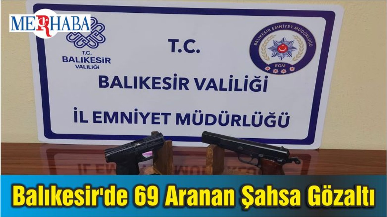 Balıkesir'de 69 Aranan Şahsa Gözaltı