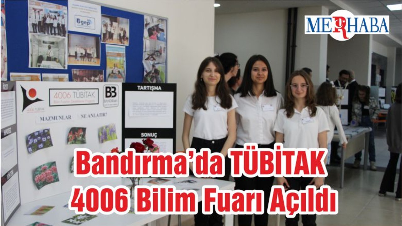 Bandırma’da TÜBİTAK 4006 Bilim Fuarı Açıldı
