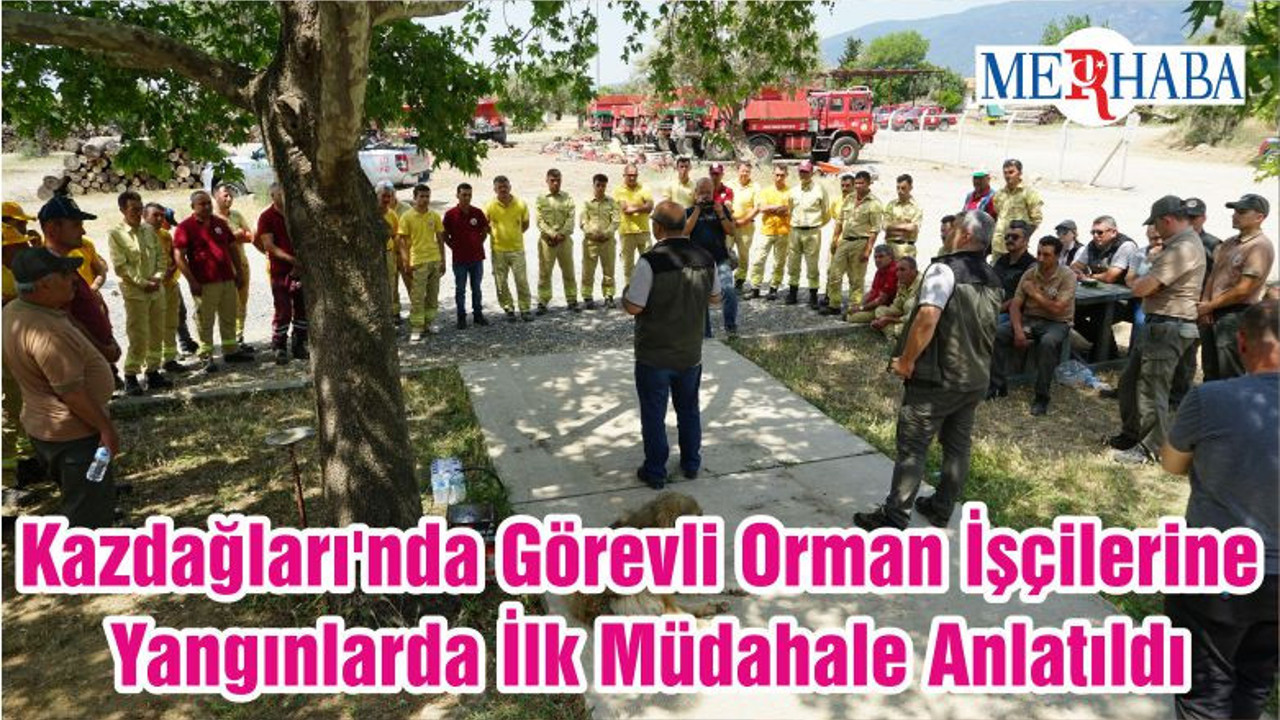 Kazdağları'nda Görevli Orman İşçilerine Yangınlarda İlk Müdahale Anlatıldı