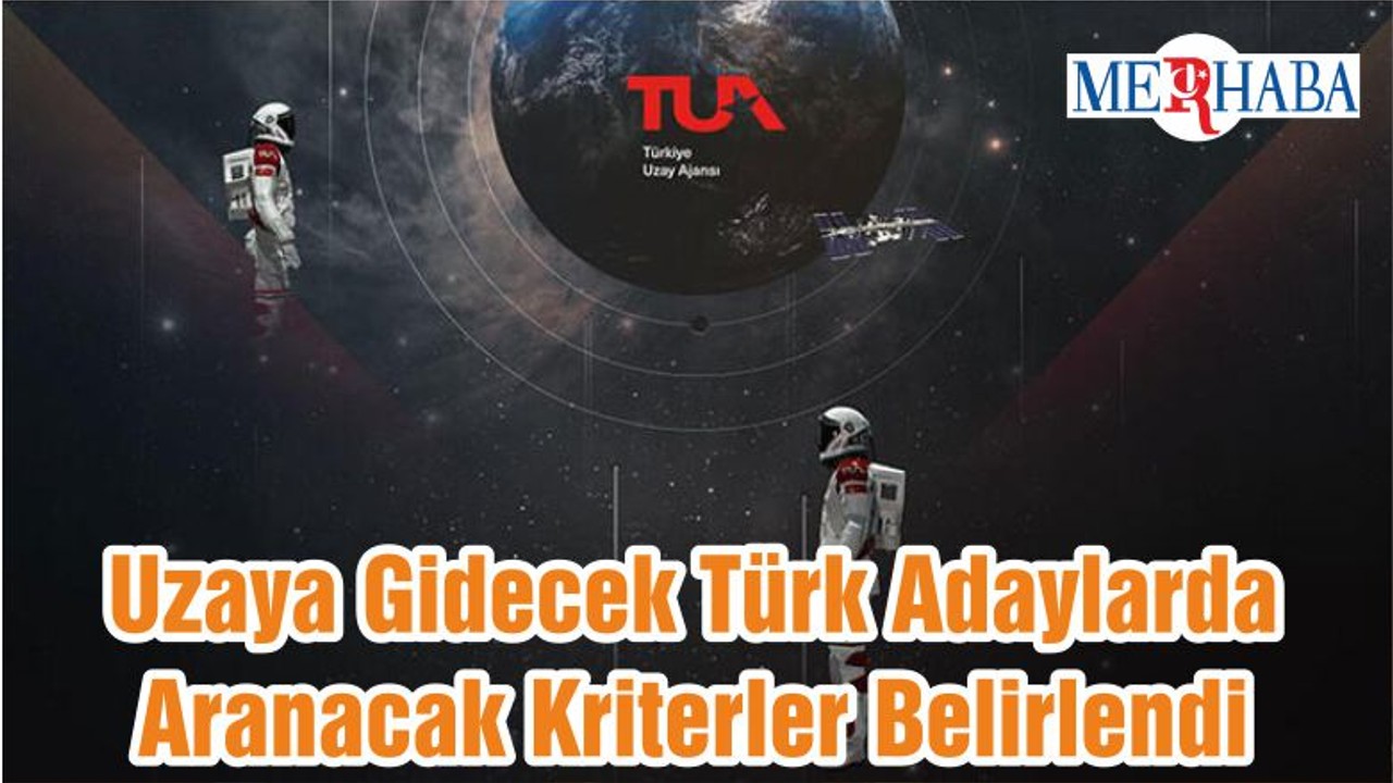 Uzaya Gidecek Türk Adaylarda Aranacak Kriterler Belirlendi