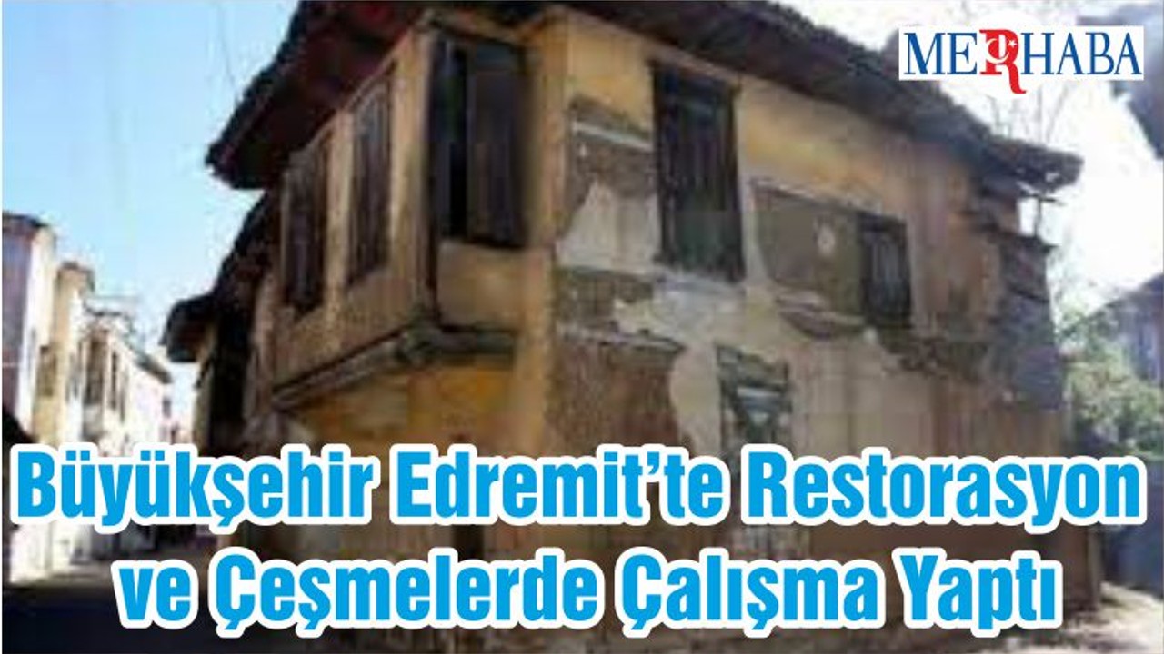 Büyükşehir Edremit’te Restorasyon ve Çeşmelerde Çalışma Yaptı