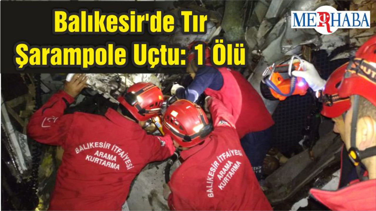 Balıkesir'de Tır Şarampole Uçtu: 1 Ölü