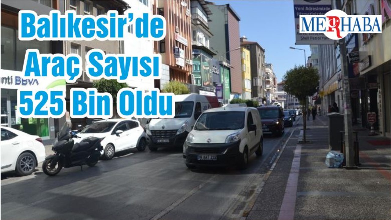 Balıkesir’de Araç Sayısı 525 Bin Oldu
