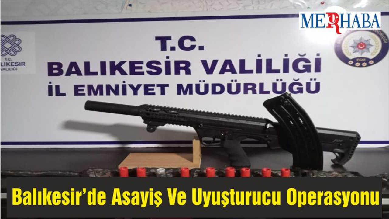 Balıkesir’de Asayiş Ve Uyuşturucu Operasyonu
