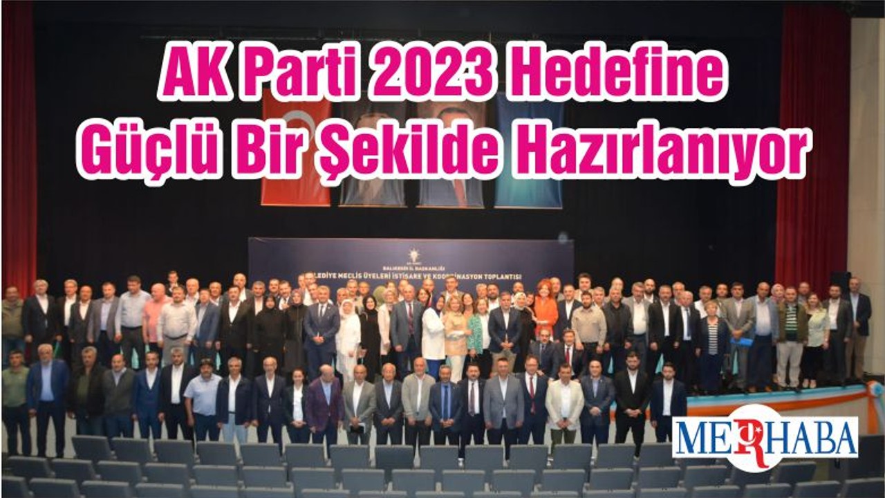 AK Parti 2023 Hedefine Güçlü Bir Şekilde Hazırlanıyor