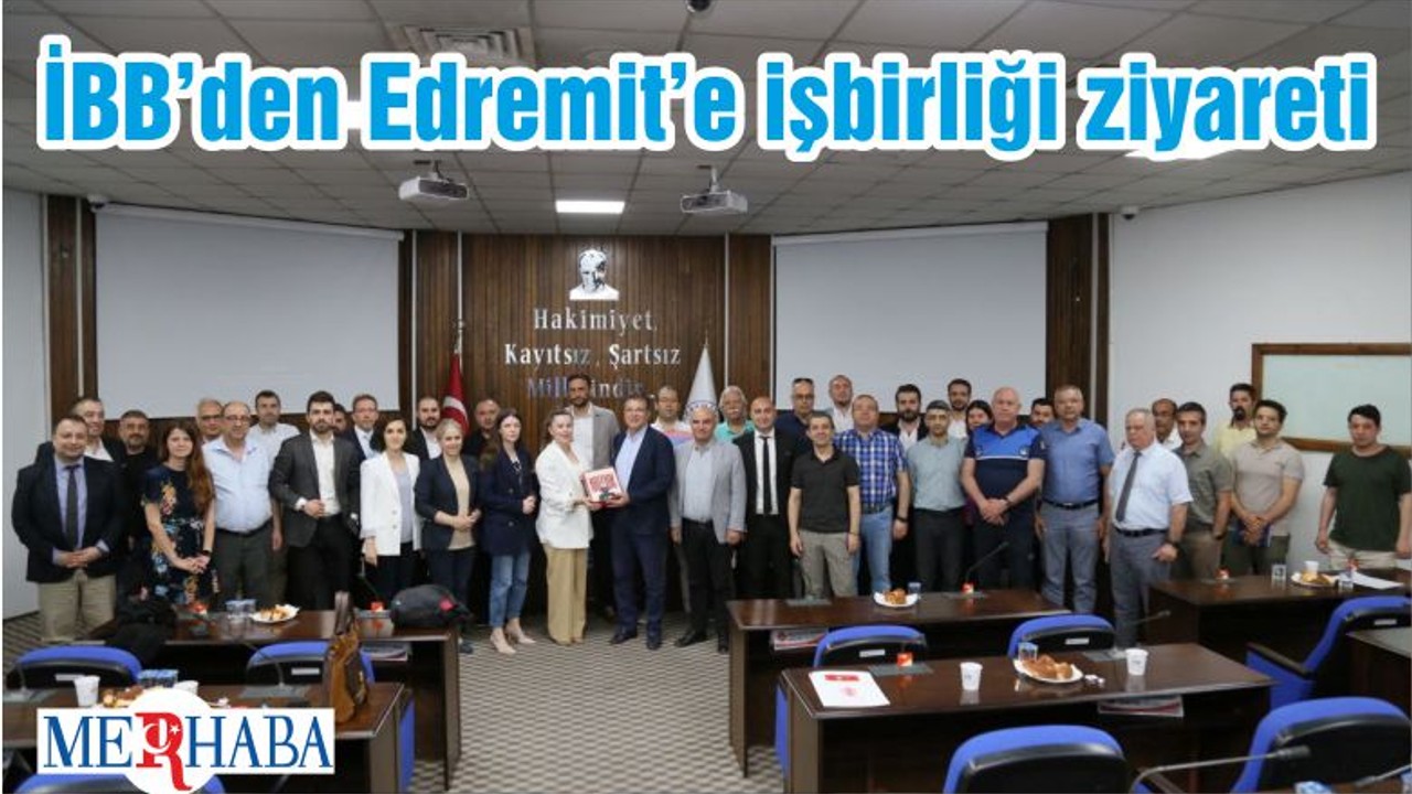 İBB’den Edremit’e işbirliği ziyareti