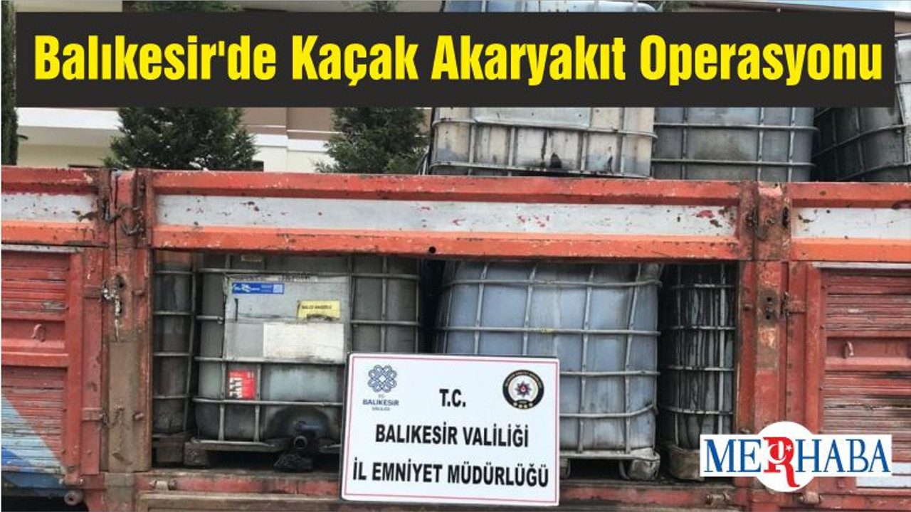 Balıkesir'de Kaçak Akaryakıt Operasyonu