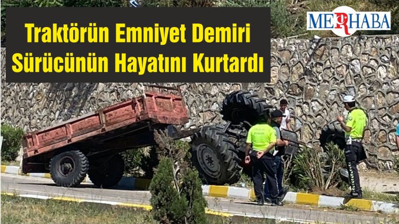 Traktörün Emniyet Demiri Sürücünün Hayatını Kurtardı
