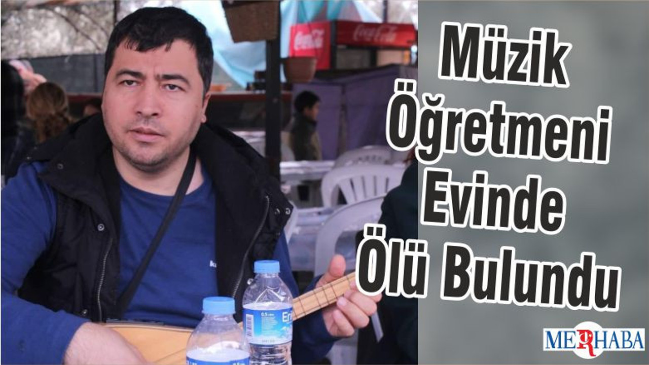 Müzik Öğretmeni Evinde Ölü Bulundu