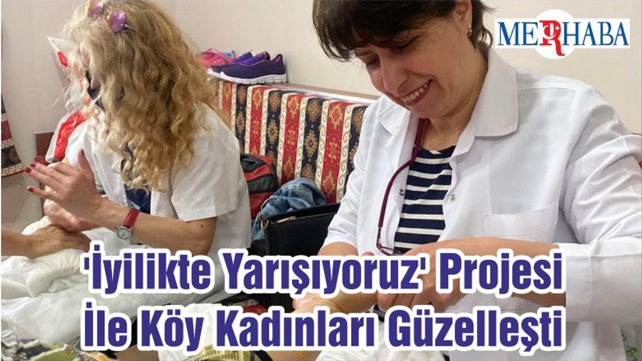 'İyilikte Yarışıyoruz' Projesi İle Köy Kadınları Güzelleşti