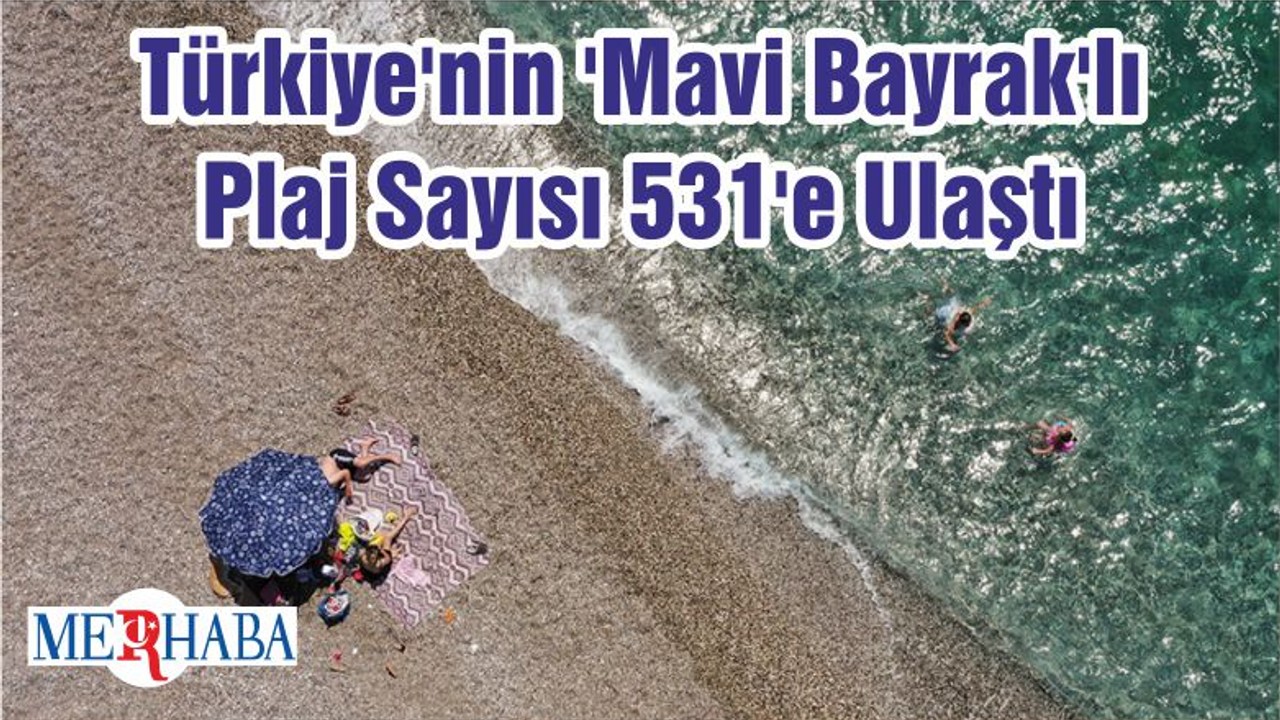 Türkiye'nin 'Mavi Bayrak'lı Plaj Sayısı 531'e Ulaştı