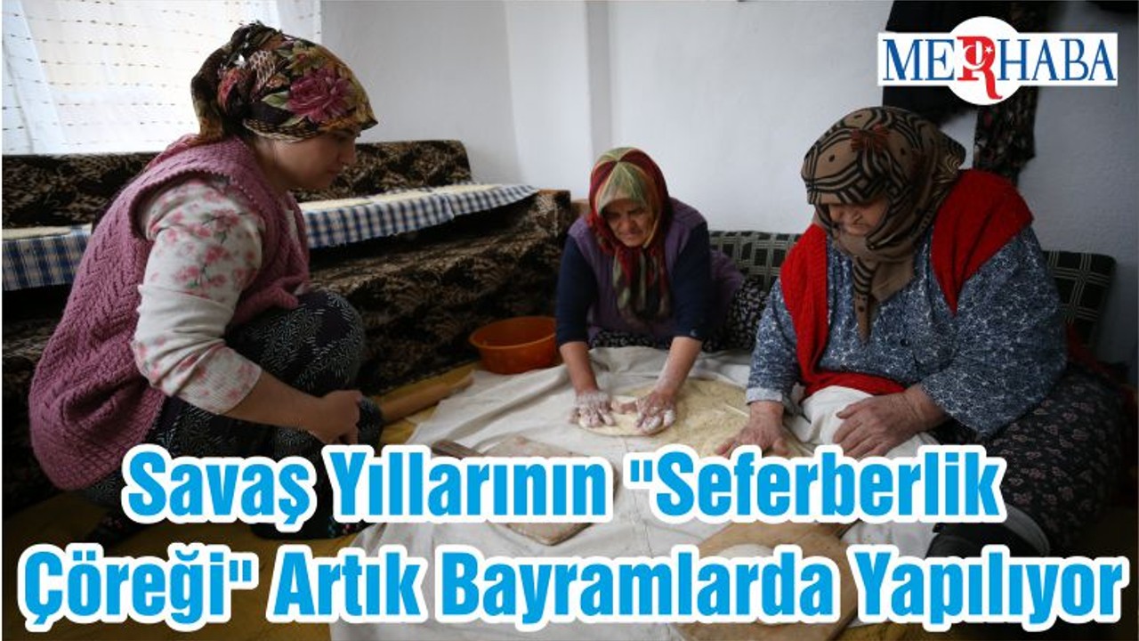 Savaş Yıllarının "Seferberlik Çöreği" Artık Bayramlarda Yapılıyor