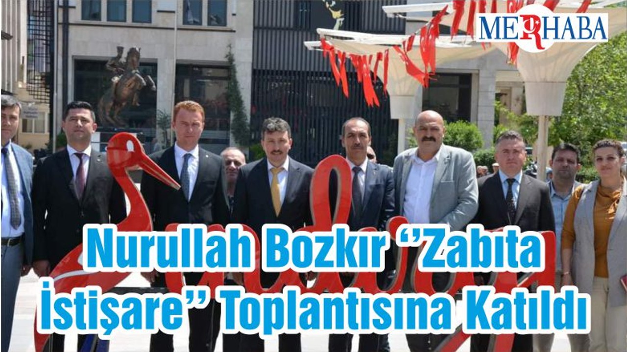 Nurullah Bozkır ‘’Zabıta İstişare’’ Toplantısına Katıldı