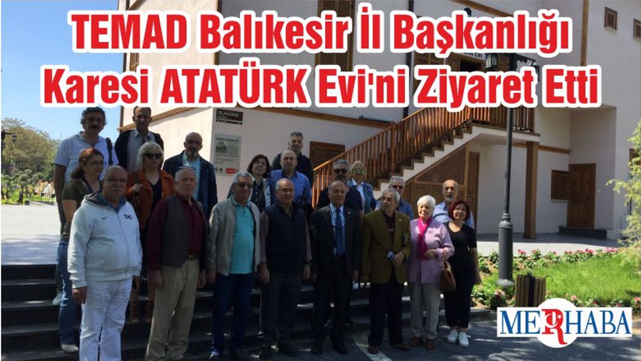 TEMAD Balıkesir İl Başkanlığı Karesi ATATÜRK Evi'ni Ziyaret Etti
