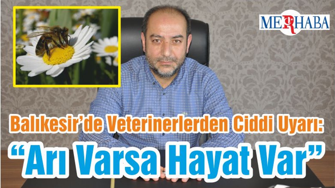 Balıkesir’de Veterinerlerden Ciddi Uyarı: “Arı Varsa Hayat Var”
