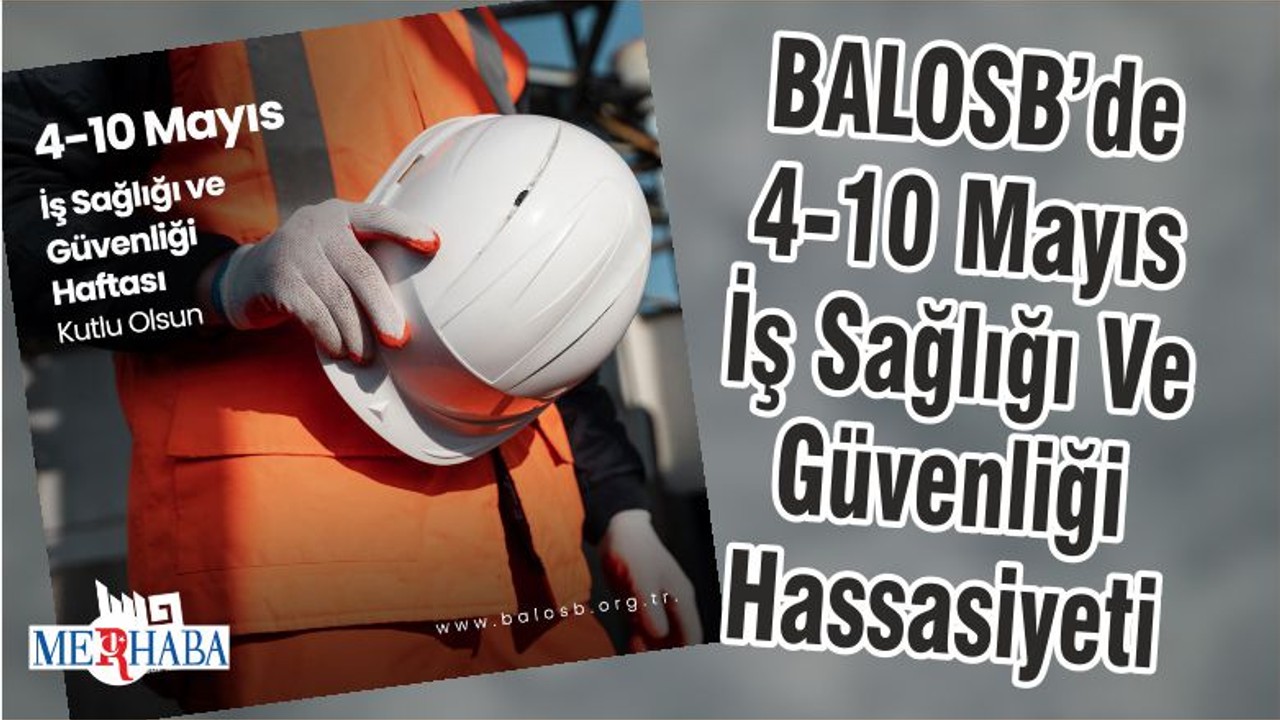 BALOSB’de 4-10 Mayıs İş Sağlığı Ve Güvenliği Hassasiyeti
