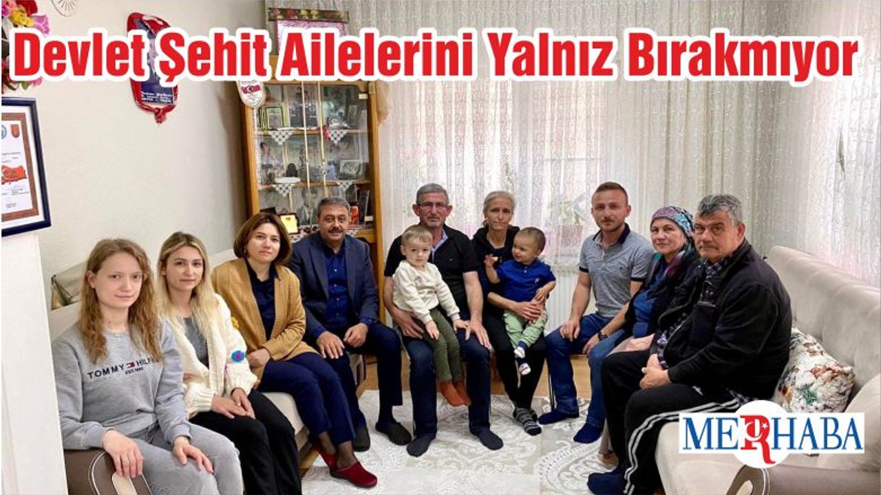 Devlet Şehit Ailelerini Yalnız Bırakmıyor