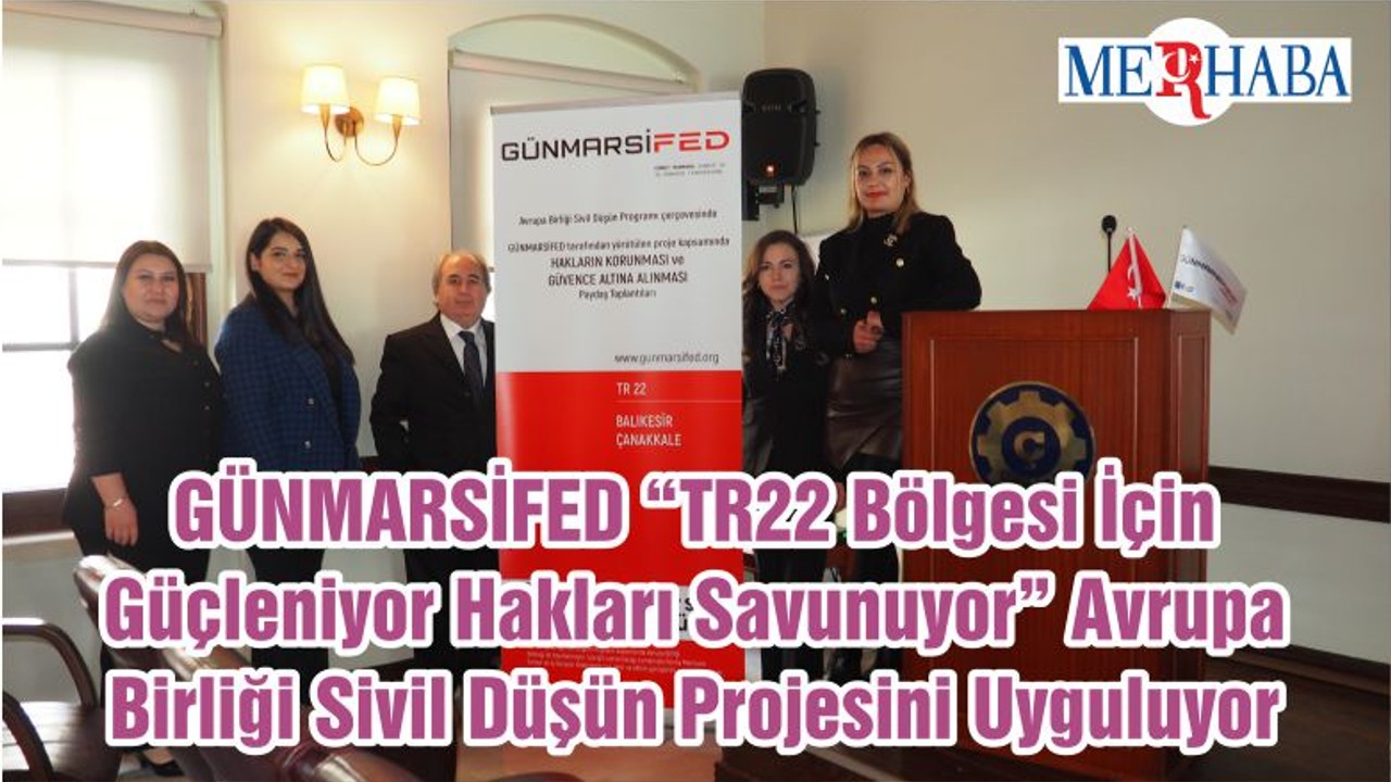 GÜNMARSİFED “TR22 Bölgesi İçin Güçleniyor Hakları Savunuyor” Avrupa Birliği Sivil Düşün Projesini Uyguluyor