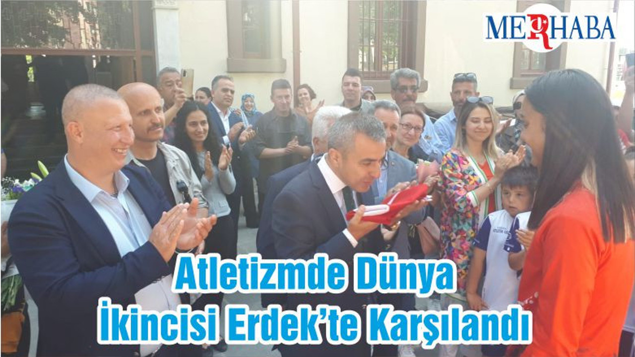 Atletizmde Dünya İkincisi Erdek’te Karşılandı