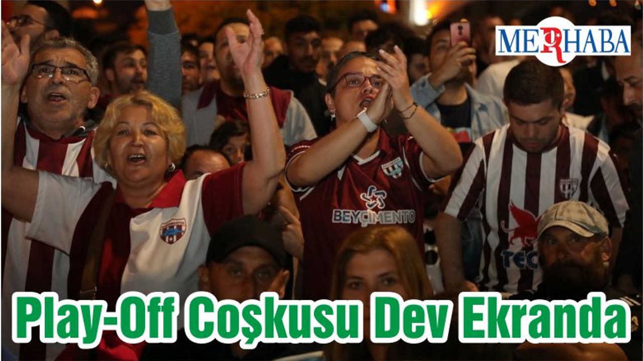 Bandırma'da Play-Off Coşkusu Dev Ekranda