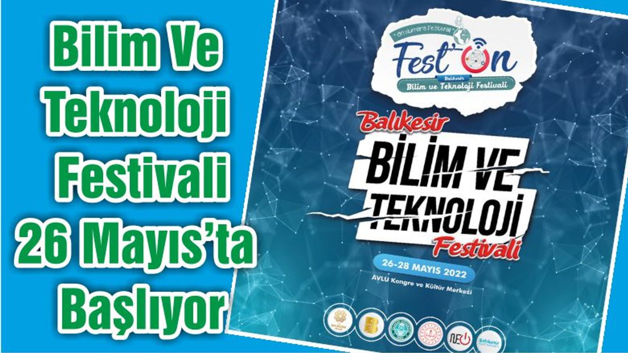 Bilim Ve Teknoloji Festivali 26 Mayıs’ta Başlıyor