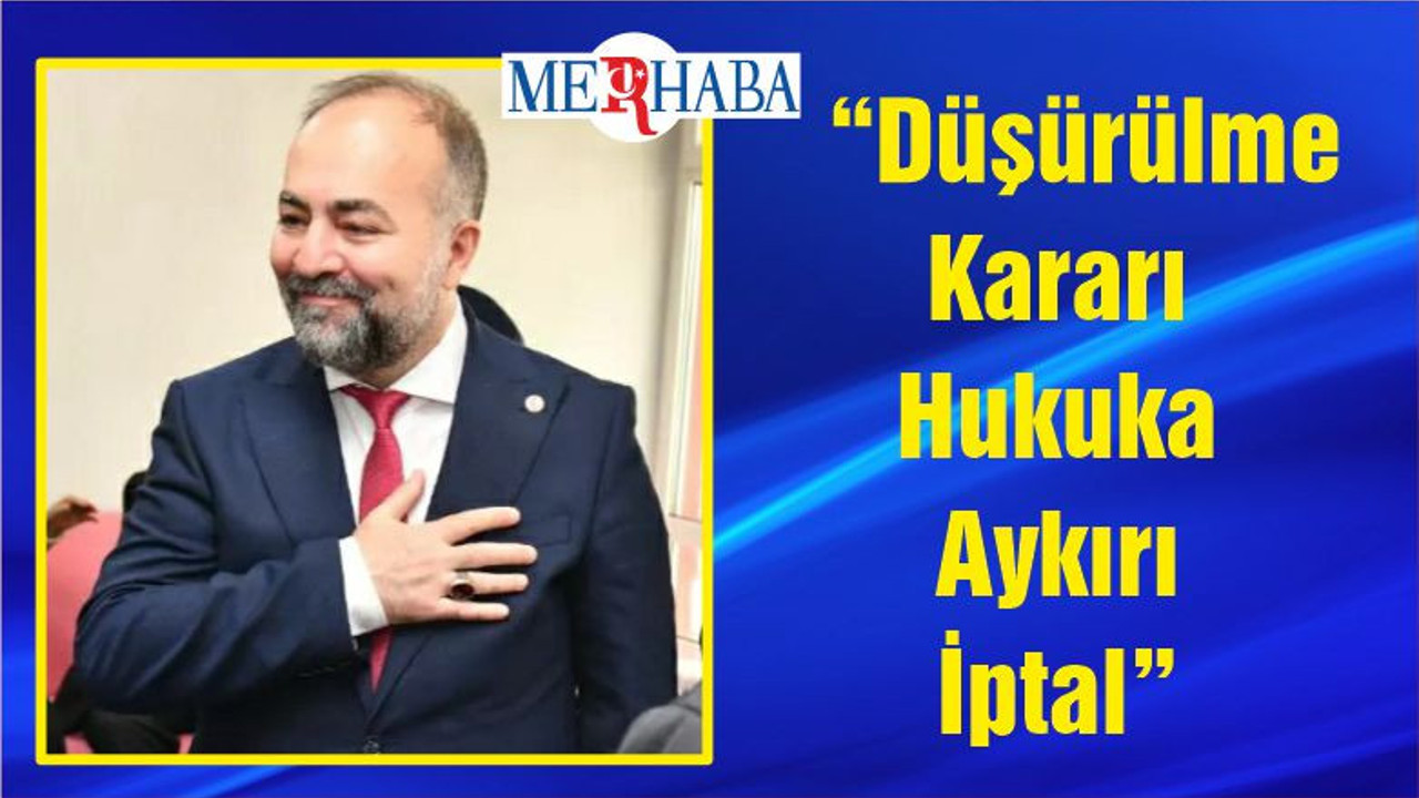 “Düşürülme Kararı Hukuka Aykırı İptal”