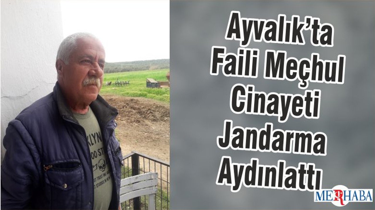 Ayvalık’ta Faili Meçhul Cinayeti Jandarma Aydınlattı